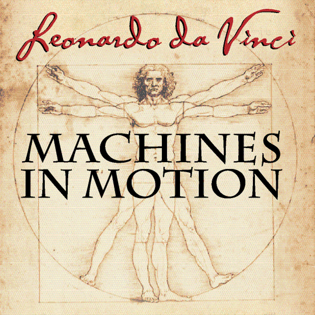 Leonardo da Vinci: Machines in Motion – Coming May 25!
